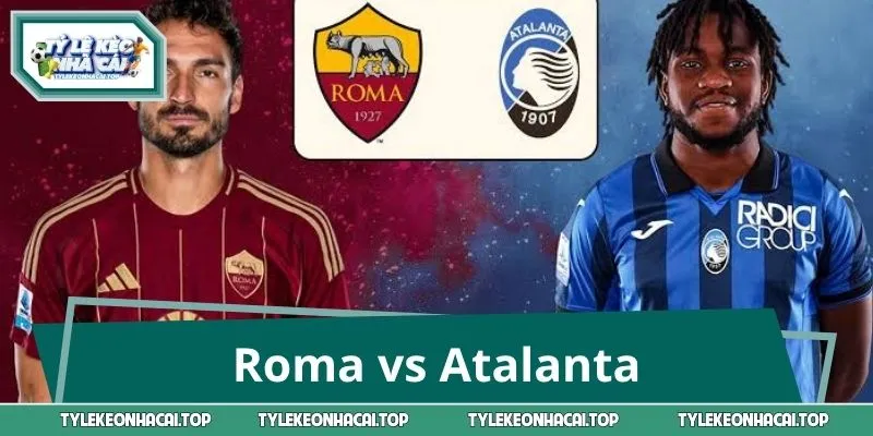 Roma vs Atalanta 1:45 6/9: Soi Kèo Trước Đại Chiến Serie A