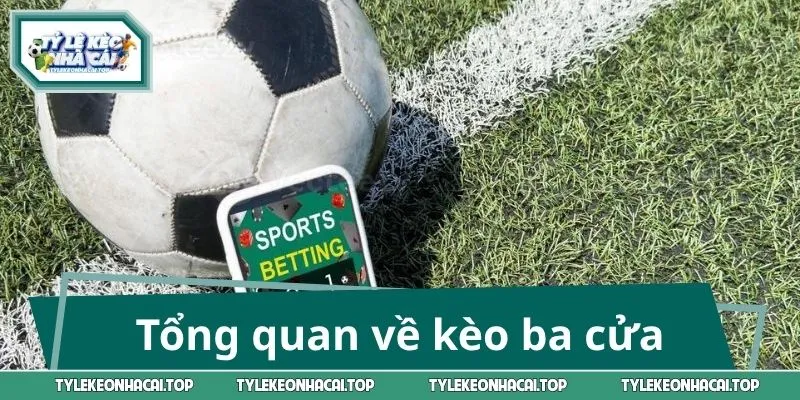 Thông tin tổng quan về kèo ba cửa trong bóng đá